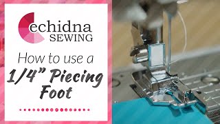 How to use a 1/4" Piecing Foot with Guide | Echidna Sewing