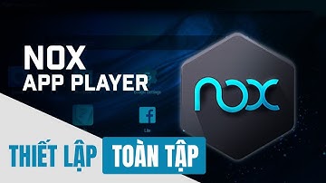Hướng dẫn anh em tải phần mềm NOX PLAYER cực kì dễ dàng !