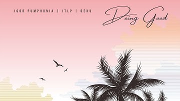 MUSIC BY IGOR PUMPHONIA, DEKU & ITLP - DOING GOOD (LIGHT SUMMER MIX) 2020 CHILLRECORDSMUSIC LABEL™