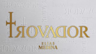 Trovador - Elías Medina (Musicales)