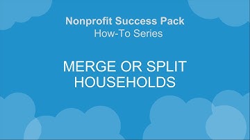 Nonprofit Salesforce How-To-Series: NPSP Merge and Split Households