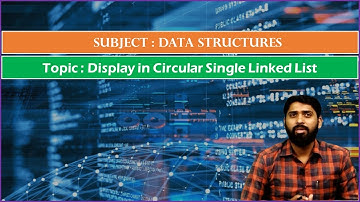 LEC 23|Data Structures| Display in Circular Single Linked List By Dr.K.Varada Rajkumar
