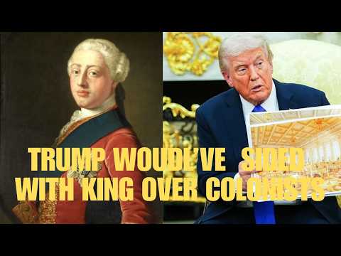 If Trump were alive in 1776 he would've supported King George over the American colonists.