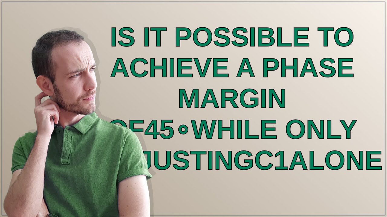 Electronics: is it possible to achieve a phase margin of45∘while only adjustingC1alone