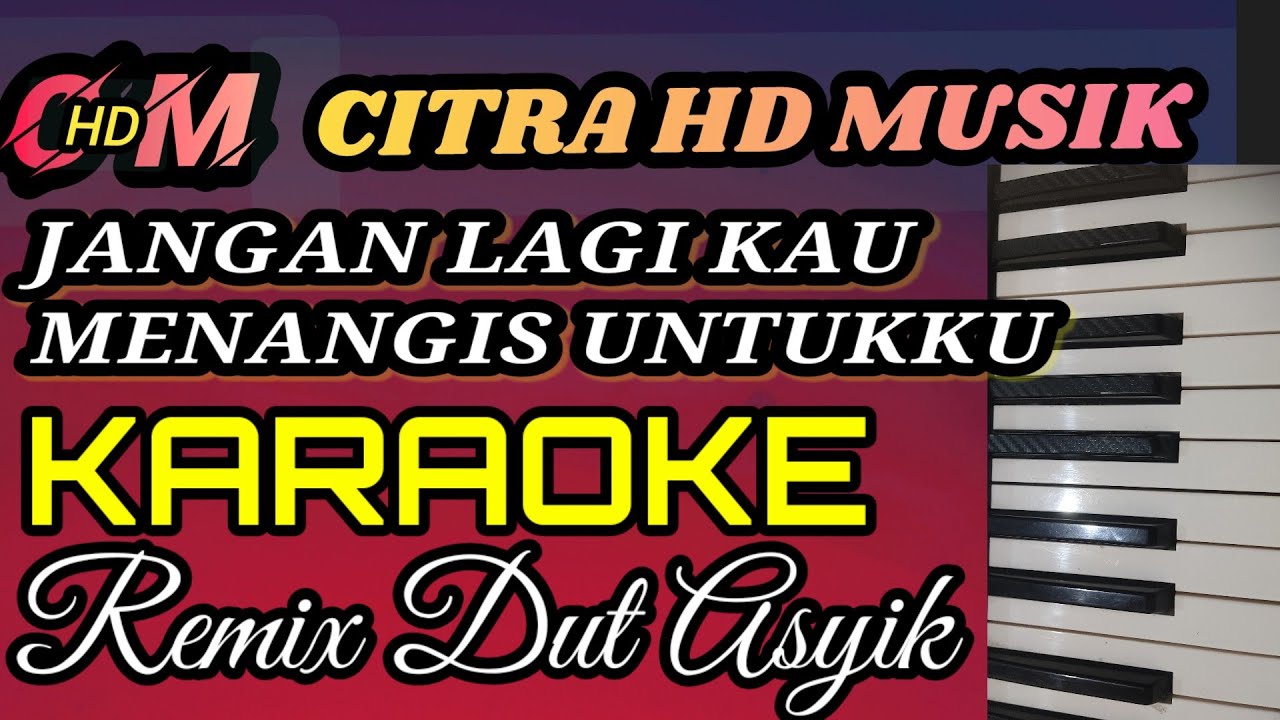 KARAOKE JANGAN LAGI KAU MENANGIS UNTUKKU,RANO KARNO FEAT NELLA REGAR, REMIX DUT ASYIK
