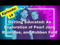 Ep.19 Getting Educated: An Exploration of Pearl Jam, Ramones, and Robben Ford