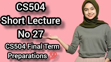 CS504 Lecture No 27/cs504 short lecture no 27/VU short lectures/Alpha Academy