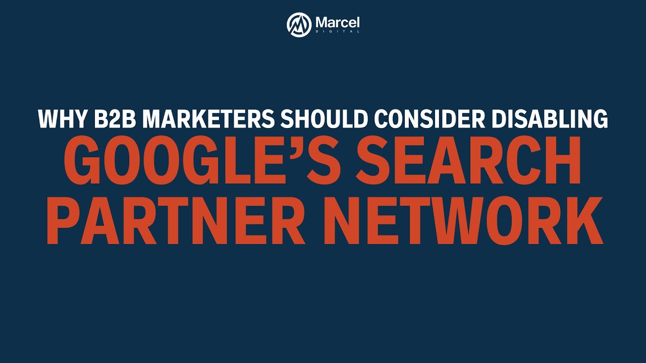 Why B2B Marketers Should Consider Disabling Google's Search Partner Network