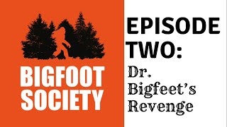 Bigfoot  Society Episode 2 - Dr. Bigfeet's Revenge