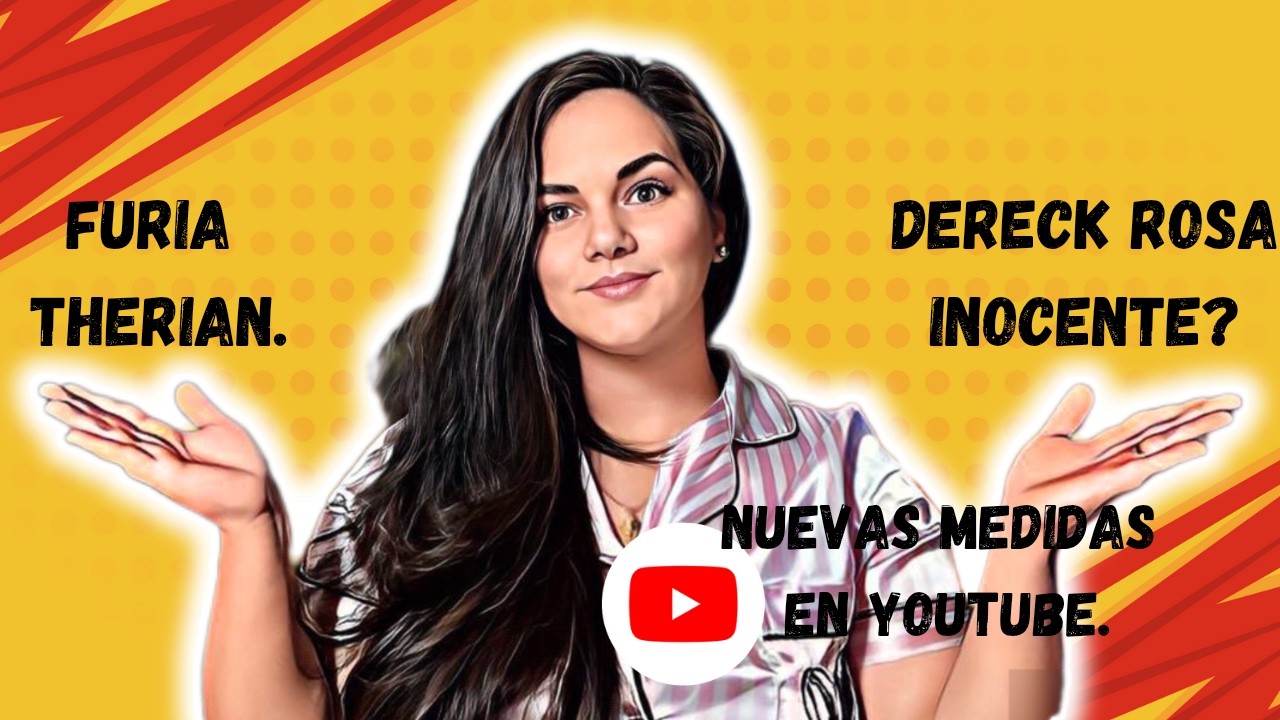 Furia THERIAN se hace VIRAL| Dereck Rosa es INOCENTE?| YOUTUBE implementa NUEVAS MEDIDAS.