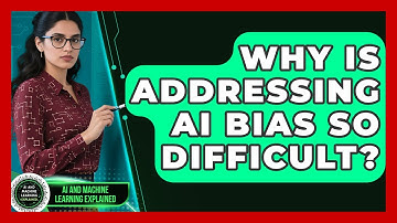 Why Is Addressing AI Bias So Difficult? - AI and Machine Learning Explained