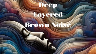 SLEEP FAST with Deep Layered Brown Noise | Insomnia and Tinnitus Relief, Calm, Relaxation | 10 HOURS