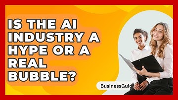 Is The AI Industry A Hype Or A Real Bubble? - BusinessGuide360.com