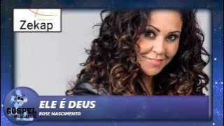 Rose Nascimento - Ele É Deus  | Zekap Music