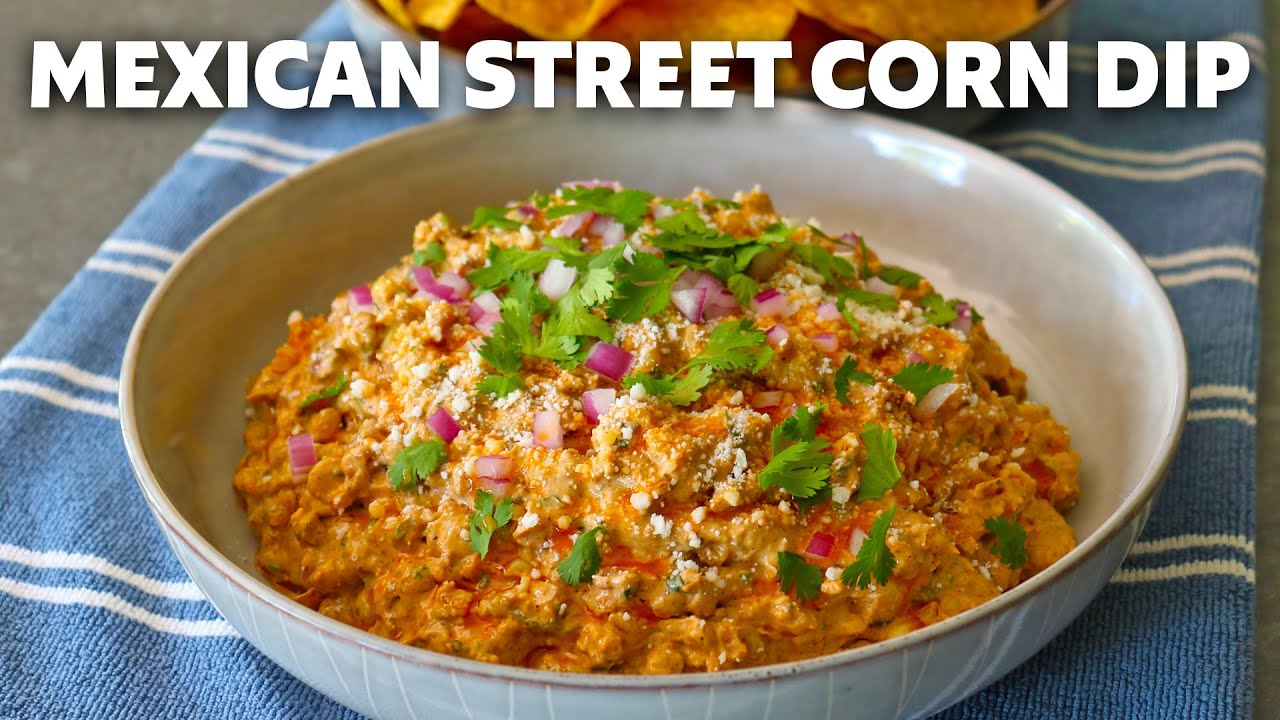 Mexican Street Corn Dip | Food Wishes