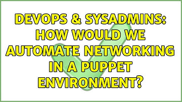 DevOps & SysAdmins: How would we automate networking in a puppet environment? (2 Solutions!!)