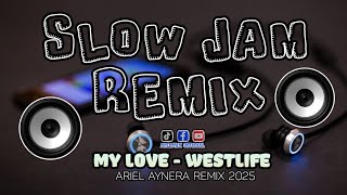 `My Love - Westlife ( SLOW JAM REMIX ) BMCD - Ariel Aynera Remix 2025