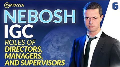 NEBOSH IGC 1.6   Roles of Directors, Managers and Supervisors