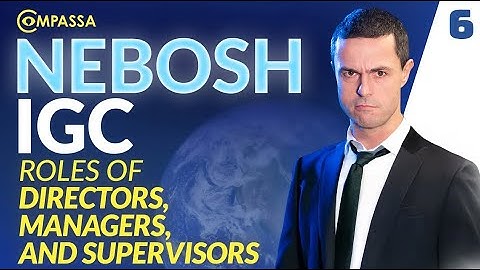 NEBOSH IGC 1.6   Roles of Directors, Managers and Supervisors