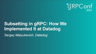 Subsetting in gRPC: How We Implemented It at Datadog - Sergey Matyukevich, Datadog