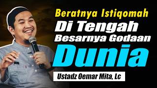 The Weight of Staying Steadfast Amidst Great Worldly Temptations ~ Ustadz Oemar Mita, Lc Latest