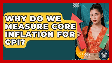 Why Do We Measure Core Inflation For CPI? - Inflation Insight Channel
