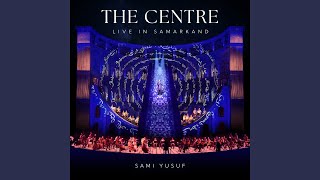 The Centre (Live in Samarkand) - Sami Yusuf