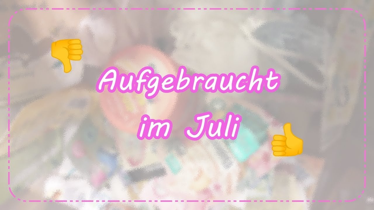 Aufgebraucht Im Juli | Pflege | FranzisPflegeKiste