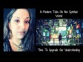A Modern Take On The Spiritual World (Time To Upgrade Our Understanding)