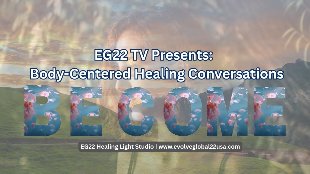 EG22 TV Presents: The EG22 Foundations Body-Centered Healing Conversations