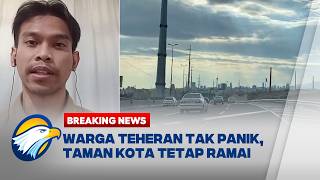 Breaking News - Teheran Masih Kondusif Di Tengah Gempuran Serangan Udara