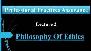 Lecture 2 : Philosophy of Ethics | Professional Practices Assurance | Simple IT Lectures