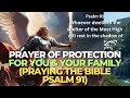 PRAYER OF PROTECTION FOR YOU &amp; YOUR FAMILY PRAYING THE BIBLE PSALM 91