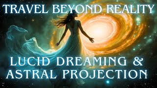 "Travel Beyond Reality: Lucid Dreaming & Astral Projection Guided Experience"
