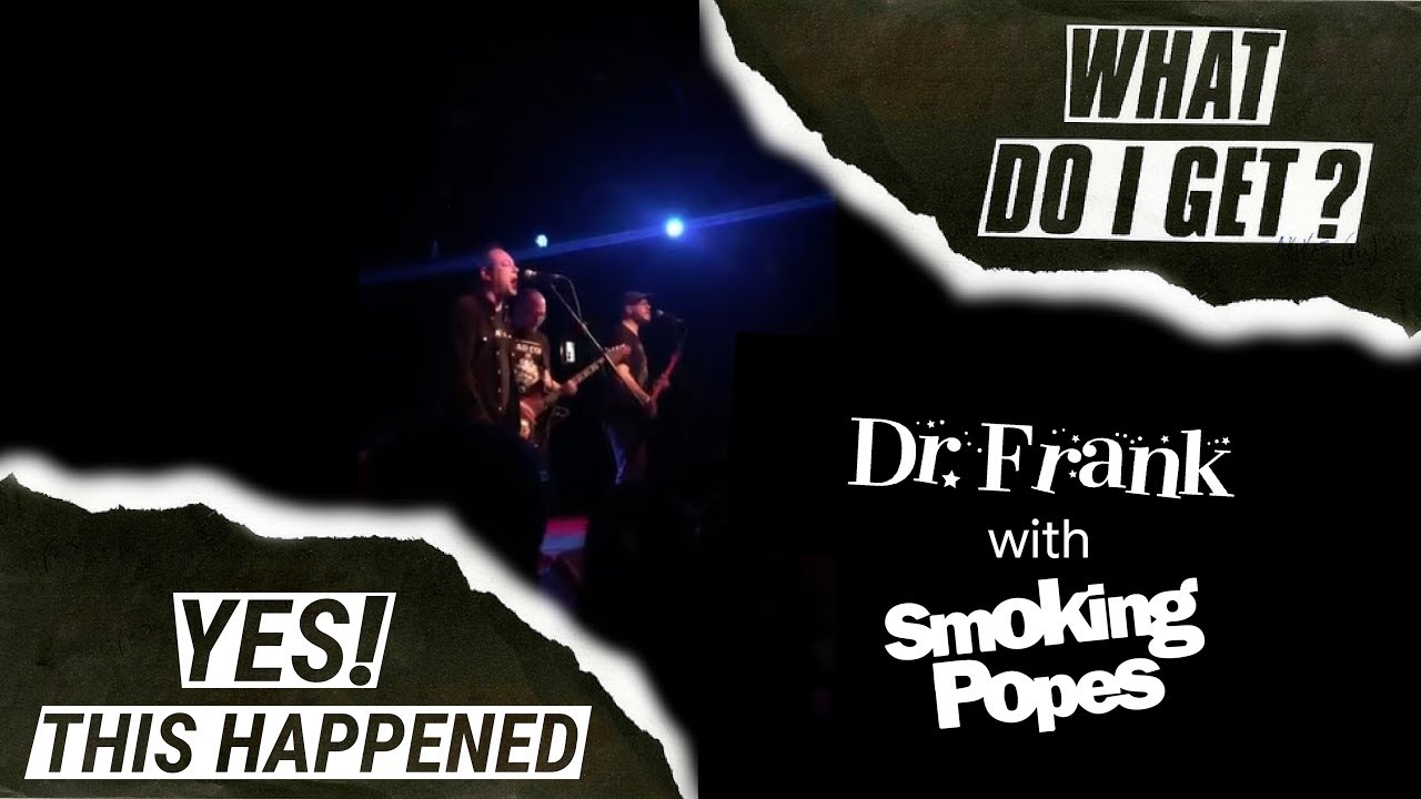 Dr Frank with the Smoking Popes - "What Do I Get?"