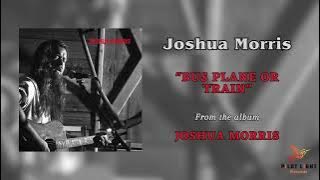 Bus Plane or Train - Joshua Morris