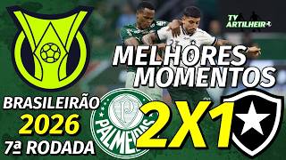 [Série A '26] 7ª Rodada | Palmeiras 2 X 1 Botafogo FR | Melhores Momentos | TV ARTILHEIRO