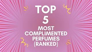 TOP 5 Most Complimented Perfumes Ranked