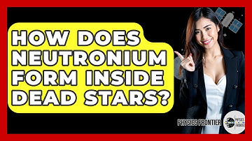 How Does Neutronium Form Inside Dead Stars? - Physics Frontier