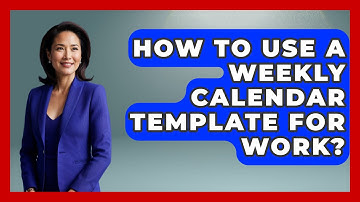 How To Use A Weekly Calendar Template For Work? - Ultimate Life Hacks