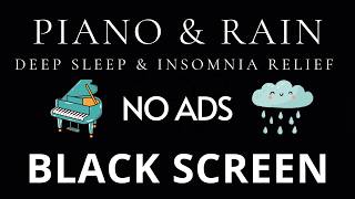 Relaxing Piano & Rain 🌙 No Ads Black Screen | Deep Sleep