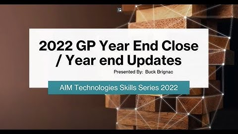 2022 Dynamics GP Year End Close / Year End Updates - AIM Skills Series 2022