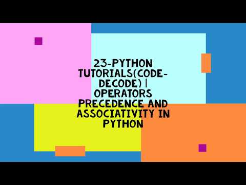 23-PYTHON TUTORIALS(CODE-DECODE) | OPERATORS PRECEDENCE AND ASSOCIATIVITY IN PYTHON