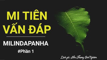 Mi Tiên Vấn Đáp - Milindapanha (Phần 1/3) - Dịch giả Hòa Thượng Giới Nghiêm
