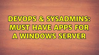 DevOps & SysAdmins: Must have apps for a Windows Server (6 Solutions!!) Wealth