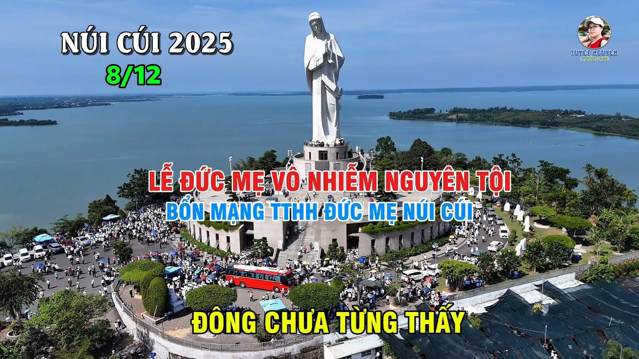 ĐÔNG CHƯA TỪNG THẤY - LỄ ĐỨC MẸ VÔ NHIỄM NGUYÊN TỘI - BỔN MẠNG TTHH ĐỨC MẸ NÚI CÚI 