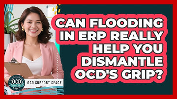Can Flooding In ERP Really Help You Dismantle OCD