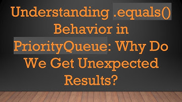 Understanding .equals() Behavior in PriorityQueue: Why Do We Get Unexpected Results?