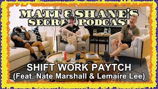 SHIFT WORK PAYTCH (Feat. Nate Marshall & Lemaire Lee) | Matt and Shane's Secret Podcast