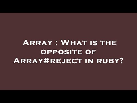 Array : What is the opposite of Array#reject in ruby?